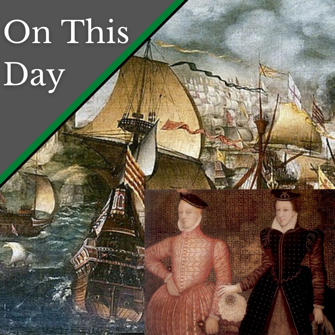 July 29 Mary Queen Of Scots Marries Lord Darnley And England Defeats The Spanish Armada 