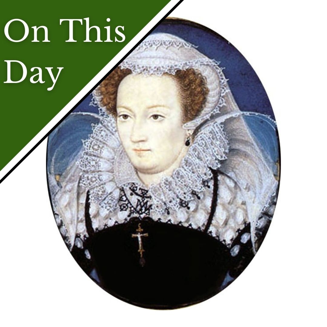 September 25 - Mary, Queen of Scots is moved to Fotheringhay - The ...